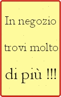 In negozio trovi molto di pi&ugrave !!!